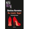 Au revoir, Tegel - Bettina Kerwien