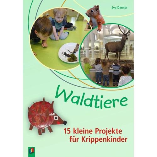 Waldtiere - 15 kleine Projekte für Krippenkinder - Eva Danner