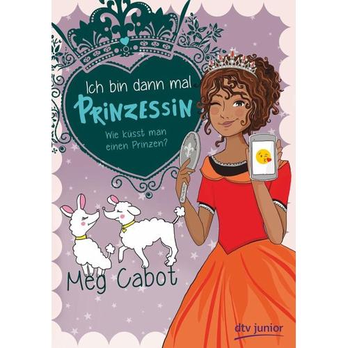 Ich bin dann mal Prinzessin – Wie küsst man einen Prinzen? – Meg Cabot
