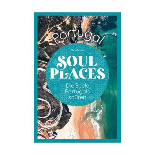 Soul Places Portugal - Die Seele Portugals spüren - Thilo Scheu