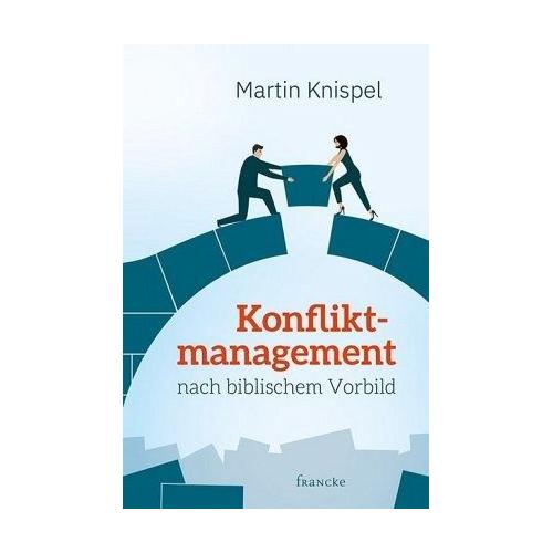 Konfliktmanagement nach biblischem Vorbild – Martin Knispel