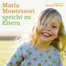 Maria Montessori spricht zu Eltern - Maria Montessori