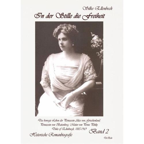 In der Stille die Freiheit Band 2 – Das bewegte Leben der Prinzessin Alice von Griechenland, Prinzessin von Battenberg, Mutter von Prinz Philip, Duke