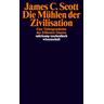 Die Mühlen der Zivilisation - James C. Scott