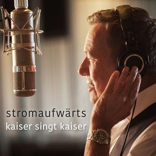 Stromaufwärts – Kaiser singt Kaiser (CD, 2017) – Roland Kaiser