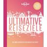 Lonely Planet Bildband Ultimative Reiseziele - Lonely Planet