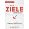 Alle Ziele erreichen - Ziglar Zig