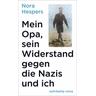 Mein Opa, sein Widerstand gegen die Nazis und ich - Nora Hespers
