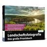 Landschaftsfotografie - Das große Praxisbuch - Pacek Andreas