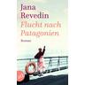Flucht nach Patagonien - Jana Revedin