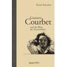 Gustave Courbet und der Blick der Verzweifelten - Bernd Schuchter