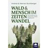 Wald & Mensch im Zeitenwandel - Werner Buchberger, Andrea Buchberger