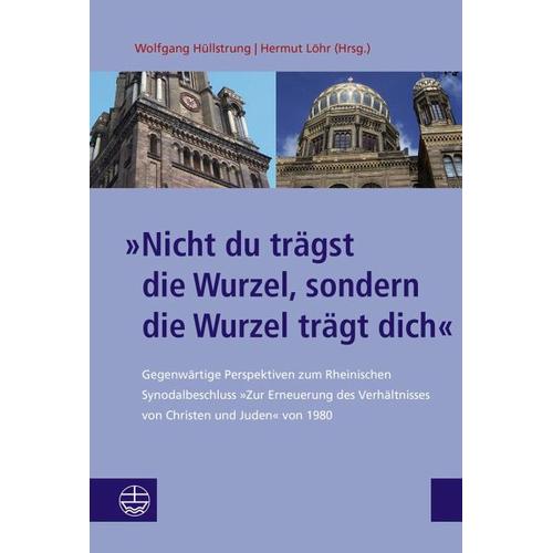 »Nicht du trägst die Wurzel, sondern die Wurzel trägt dich« – Wolfgang Herausgegeben:Hüllstrung, Hermut Löhr