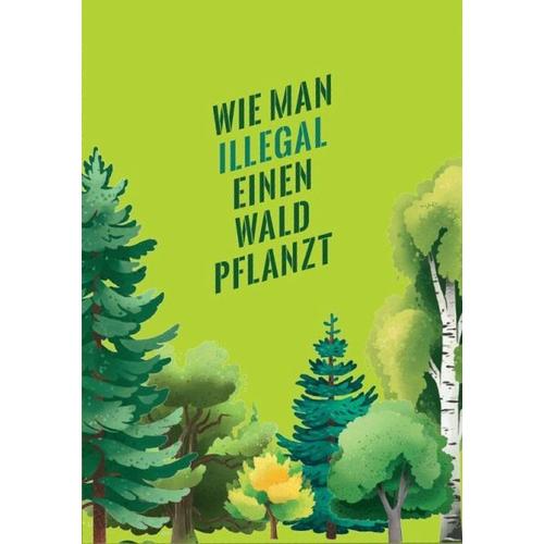 Wie man illegal einen Wald pflanzt - Herausgegeben:KATAPULT-Verlag, Katapult