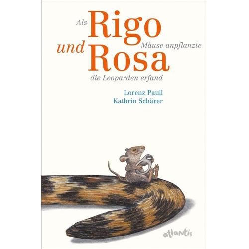 Als Rigo Mäuse anpflanzte und Rosa die Leoparden erfand - Lorenz Pauli