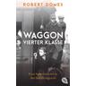 Waggon vierter Klasse - Robert Domes