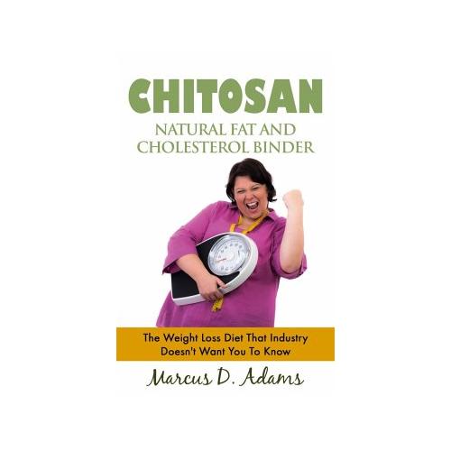 Chitosan - Natural Fat And Cholesterol Binder - Marcus D. Adams