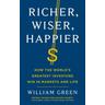 Richer, Wiser, Happier - William Green