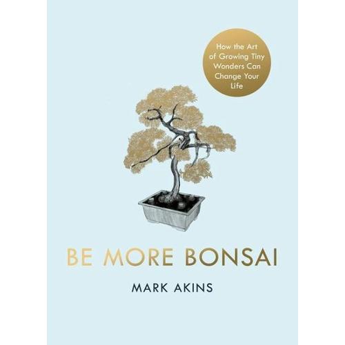 Be More Bonsai – Mark Akins