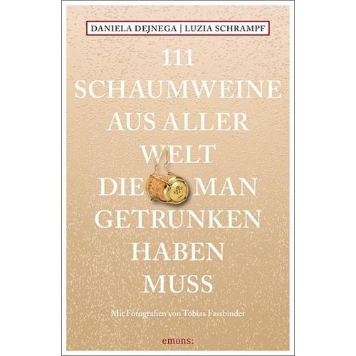 111 Schaumweine aus aller Welt, die man getrunken haben muss – Daniela Dejnega, Luzia Schrampf