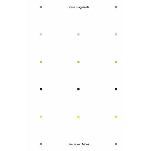 Some Fragments – Herausgegeben:Sauter von Moos, Florian Mitarbeit:Sauter, Charlotte von Moos