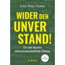Wider den Unverstand - Ernst Peter Fischer