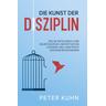 Die Kunst der Disziplin - Peter Kuhn
