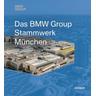 Das BMW Group Stammwerk München - Andreas Herausgegeben:Hemmerle, Caroline Schulenburg, Susanne Tsitsinias