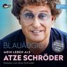 Blauäugig: Mein Leben als Atze Schröder - Atze Schröder