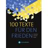 100 Texte für den Frieden - Herausgegeben:Edition Schaumberg