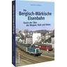 Die Bergisch-Märkische Eisenbahn - Bernd Franco Hoffmann