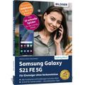 Samsung Galaxy S21 FE 5G - Für Einsteiger ohne Vorkenntnisse - Anja Schmid, Andreas Lehner