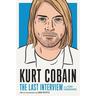 Kurt Cobain: The Last Interview - Kurt Cobain