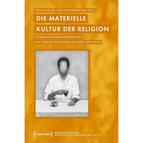 Die materielle Kultur der Religion – Sonja Herausgegeben:Keller, Antje Roggenkamp