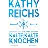 Kalte, kalte Knochen / Tempe Brennan Bd.21 - Kathy Reichs