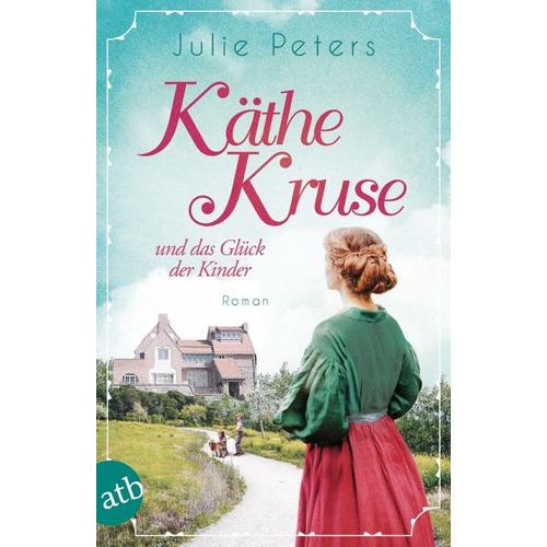 Käthe Kruse und das Glück der Kinder / Die Puppen-Saga Bd.2 - Julie Peters