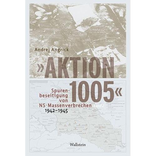 »Aktion 1005« – Spurenbeseitigung von NS-Massenverbrechen 1942 – 1945 – Andrej Angrick