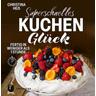 Superschnelles Kuchenglück - Christina Heß
