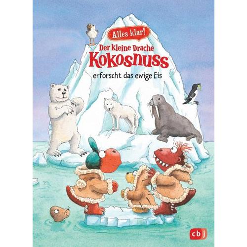 Der kleine Drache Kokosnuss erforscht das ewige Eis / Der kleine Drache Kokosnuss – Alles klar! Bd.10 – Ingo Siegner