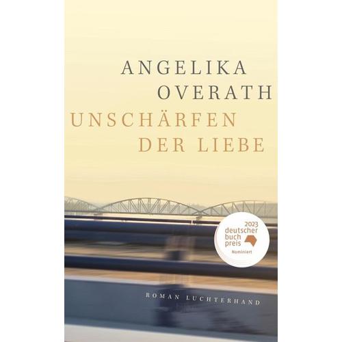 Unschärfen der Liebe – Angelika Overath