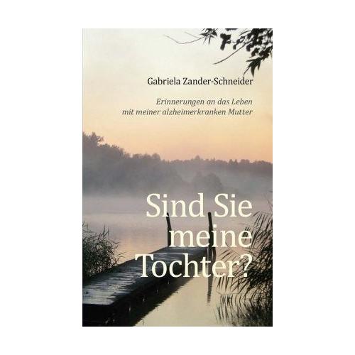 Sind Sie meine Tochter? – Gabriela Zander-Schneider