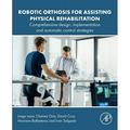 Robotic Orthosis for Assisting Physical Rehabilitation: Comprehensive Design Implementation and Automatic Control Strategies (Paperback)