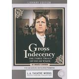 Gross Indecency: The Three Trials Of Oscar Wilde (Lambda Literary Award)