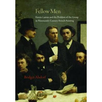 Fellow Men: Fantin-Latour And The Problem Of The Group In Nineteenth-Century French Painting