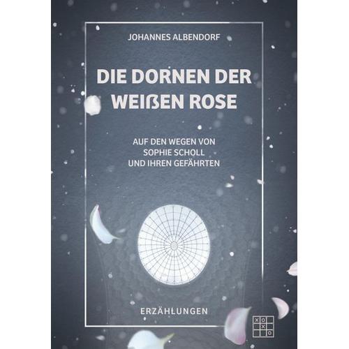 Die Dornen der Weißen Rose – Johannes Albendorf