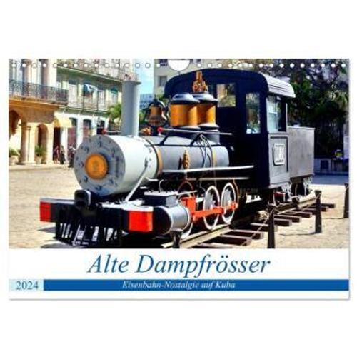 Alte Dampfrösser - Eisenbahn-Nostalgie Auf Kuba (Wandkalender 2024 Din A4 Quer), Calvendo Monatskalender