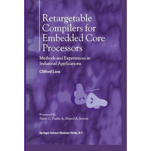 Retargetable Compilers for Embedded Core Processors – Clifford Liem