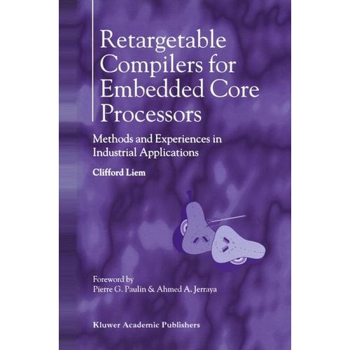 Retargetable Compilers for Embedded Core Processors – Clifford Liem