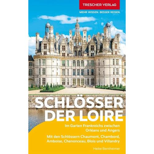 TRESCHER Reiseführer Schlösser der Loire – Heike Bentheimer