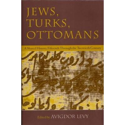 Jews, Turks, And Ottomans: A Shared History, Fifte...